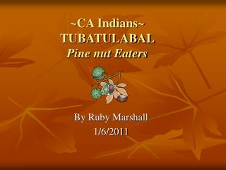 ~CA Indians~ TUBATULABAL Pine nut Eaters