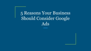 5 Reasons Your Business Should Consider Google Ads