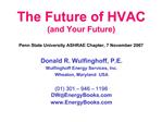 The Future of HVAC and Your Future Penn State University ASHRAE Chapter, 7 November 2007