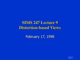 SIMS 247 Lecture 9 Distortion-based Views