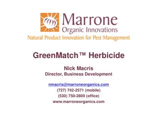 GreenMatch™ Herbicide Nick Macris Director, Business Development nmacris@marroneorganics.com (727) 742-2571 (mobile) (53