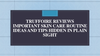 Truffoire Reviews - Skincare Routine Ideas & Tips Hidden in Plain Sight