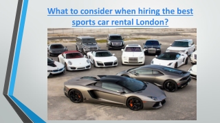 What to consider when hiring the best sports car rental London