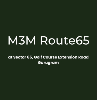 M3M Route65 At Sector 65 Golf Course Extension Road Gurgaon - Download PDF