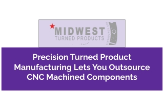 Precision Turned Product Manufacturing Lets You Outsource CNC Machined Components.pptx