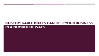 Custom Gable Boxes Can Help Your Business In A Number Of Ways