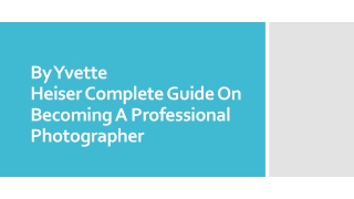 By Yvette Heiser Complete Guide On Becoming A Professional Photographer