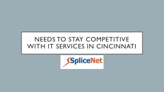 Needs to stay competitive with It services in Cincinnati, Ohio