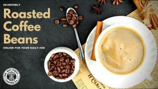 Incredibly Roasted Coffee Beans Online For Your Daily Joe