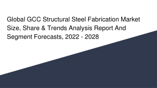 Global GCC Structural Steel Fabrication Market Size, Share & Trends Analysis Report And Segment Forecasts, 2022 - 2028