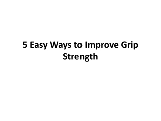5 Easy Ways to Improve Grip Strength