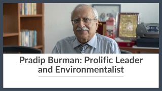 Pradip Burman: Prolific Leader and Environmentalist