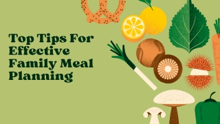Top Tips For Effective Family Meal Planning