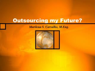 Outsourcing my Future?