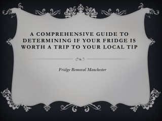A COMPREHENSIVE GUIDE TO DETERMINING IF YOUR FRIDGE IS WORTH A TRIP TO YOUR LOCA