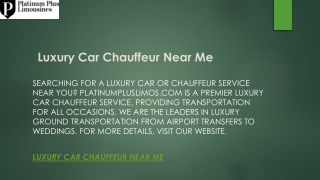 Luxury Car Chauffeur Near Me  Platinumpluslimos.com