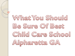 What You Should Be Sure Of Best Child Care School Alpharetta GA