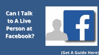 Can I talk to a Live Person at Facebook?