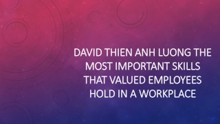 David Thien Anh Luong the Most Important Skills that Valued Employees Hold in a Workplace