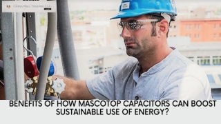 Benefits of How Mascotop Capacitors Can Boost Sustainable Use of Energy