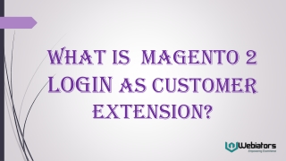 What Is  Magento 2 Login As Customer Extension