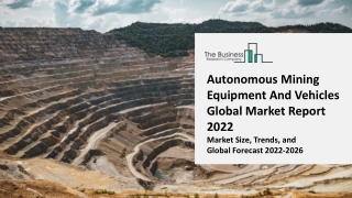 Autonomous Mining Equipment And Vehicles Market 2022 - 2031