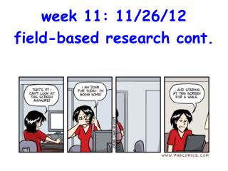 week 11: 11/26/12 field-based research cont.
