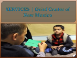 SERVICES  Grief Center of New Mexico