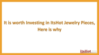 Here is why it worth Investing in ItsHot Jewelry Pieces
