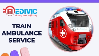 Gain Excellent Medical Train Ambulance Service in Patna by Medivic