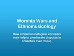 Worship Wars and Ethnomusicology