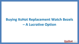 Buying ItsHot Replacement Watch Bezels – A Lucrative Option