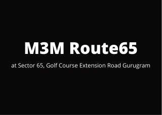 M3M Route65 Sector 65 Gurgaon | A Place for Meeting of Minds