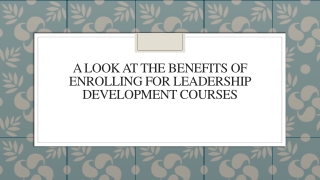 A Look At The Benefits Of Enrolling For Leadership Development Courses