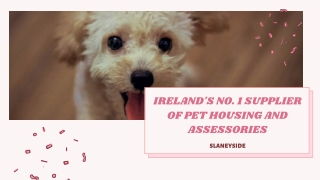 IRELAND'S NO. 1 PET HOUSING AND ASSESSORIES SUPPLIER