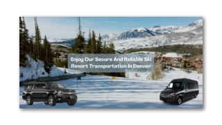 ENJOY OUR SECURE AND RELIABLE SKI RESORT TRANSPORTATION IN DENVER
