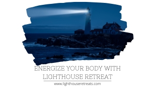 Energize Your Body with Lighthouse Retreat