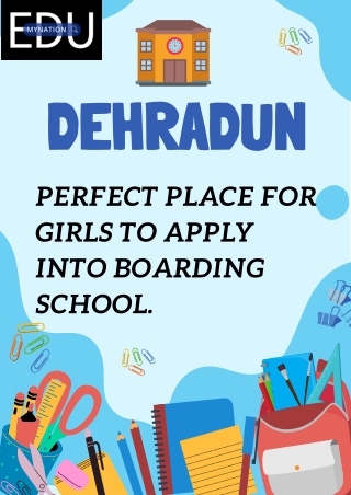 DEHRADUN PERFECT PLACE FOR GIRLS TO APPLY INTO BOARDING SCHOOL