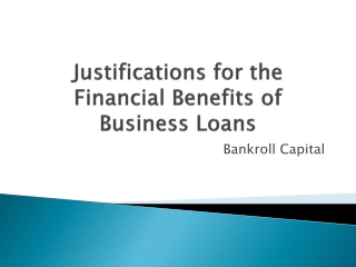 Justifications for the Financial Benefits of Business Loans - Bankroll Capital