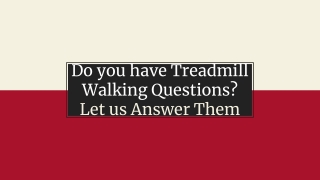 Do you have Treadmill Walking Questions? Let us Answer Them