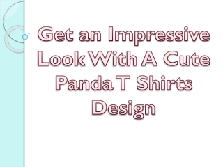 Get an Impressive Look With A Cute Panda T Shirts Design
