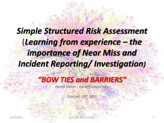 Simple Structured Risk Assessment ( Learning from experience – the importance of Near Miss and Incident Reporting/ Inves