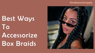 Best Ways To Accessorize Box Braids