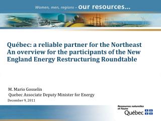 Québec: a reliable partner for the Northeast An overview for the participants of the New England Energy Restructuring Ro