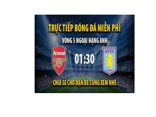 Trực tiếp Arsenal vs Aston Villa lúc 01:30 ngày 01/09/2022 - Xoilac TV