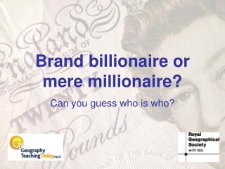 Brand billionaire or mere millionaire?