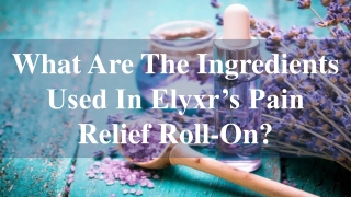 What Are The Ingredients Used In Elyxr’s Pain Relief Roll-On