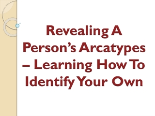 Revealing A Person’s Arcatypes – Learning How To Identify Your Own