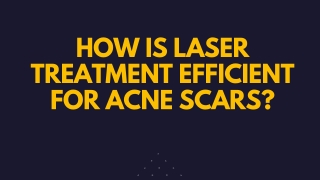How Is Laser Treatment Efficient For Acne Scars?