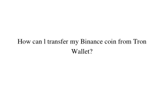 How can l transfer my Binance coin from Tron Wallet_